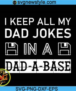 Funny Dad Jokes Svg, I Keep All My Dad Jokes In A Dad-A-Base Svg, Father's Day Svg, Png, Dxf, Eps