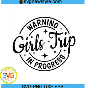 Warning Girls Trip In Progress svg
