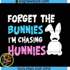 Forget the bunnies I'm chasing hunnies svg