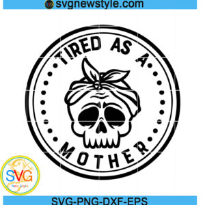 Tired as a Mother svg
