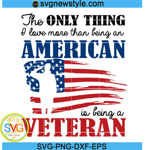 The Only Thing I Love More Than Being An American Svg, Is Being A Veteran Svg, Png, Dxf, Eps