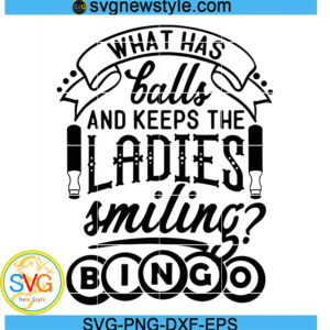 What Has Balls And Keeps The Ladies Smiling Bingo Svg, Bingo lover Svg, Png, Dxf, Eps