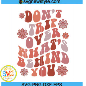 Don't Trip Over What's Behind You SVG