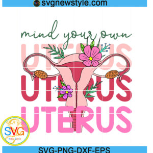 Mind Your Own Uterus svg