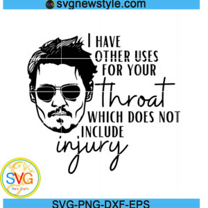 I have other uses for your throat svg, Johnny Depp Svg, Png, Dxf, Eps Digital Download