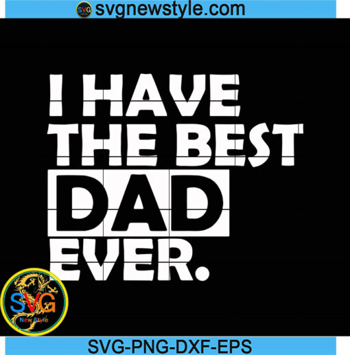 Best dad ever svg, I have the best dad ever svg, Father's day Svg, Png, Dxf, Eps