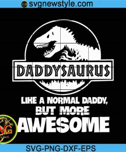 Daddysaurus Like A Normal Daddy But More Awesome Svg, Father's Day Svg, Daddy Dinosaur Svg, Png, Dxf, Eps