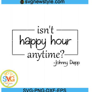 Johnny Depp Isn't happy hour anytime Svg, Png, Dxf, Eps Digital Download