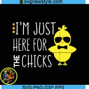 Im Just Here for the Chicks Svg