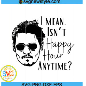 Isn't Happy Hour Anytime Svg, Johnny Depp Svg, Png, Dxf, Digital Download