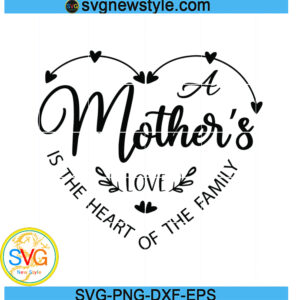 A mother's love is the heart of the family svg