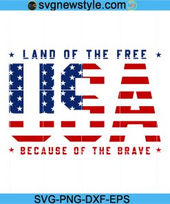 Usa The Land Of The Free Because Of The Brave SVG, 4th of July SVG, Fourth of July SVG, Patriotic Svg, Independence Day Svg