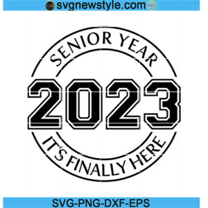 Senior Year 2023 It's Finally Here Svg