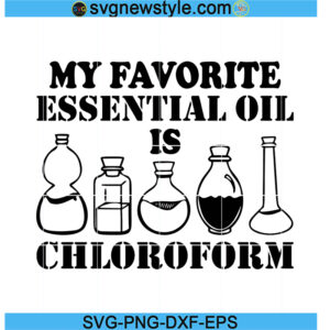 My Favorite Essential Oil is Chloroform SVG, Pandemic Svg, PNG EPS DXF Cricut File