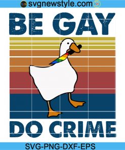 Be Gay Do Crime svg, Be Gay Svg, Funny Duck Goose Svg, LGBT png, Gay Pride svg, Pride Svg