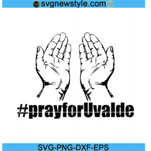 Pray for Uvalde Svg, Support for Uvalde Svg, PNG EPS DXF Cricut File Silhouette Art