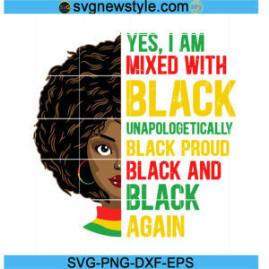 Yes I Am Mixed With Black Unapologetically Black Proud Svg
