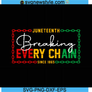 Juneteenth Breaking Every Chain Svg