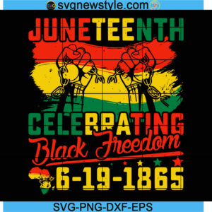 Juneteenth Celebrating Black Freedom Svg, PNG EPS DXF Cricut File Silhouette Art
