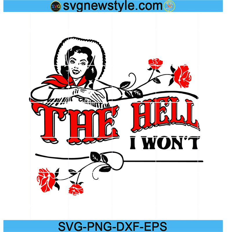 The Hell I Won't Flower Apparel For Life Svg, Country Style Girl Saddle ...