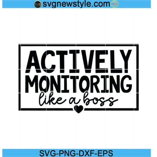 Actively Monitoring Like A Boss Svg, Teacher Shirt, School Svg, Teacher Gift Svg, Testing Svg