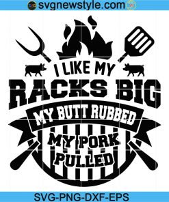 I Like My Racks Big Bbq Svg, Funny Barbecue Butt Pork Quote Dad Png, BBQ Svg, My Pork Pulled svg