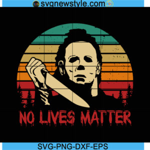 No Lives Matter Michael Myers Svg Designs
