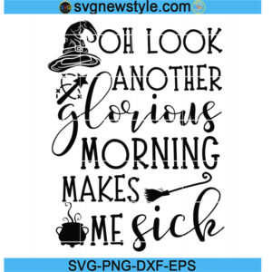Oh Look Another Glorious Morning makes me Sick Svg