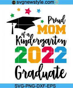 Proud Mom of a Kindergarten 2022 Graduate SVG, Kinder Graduation 2022 SVG, Proud Mom shirt
