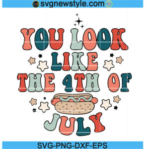 You Look Like the 4th of July Svg