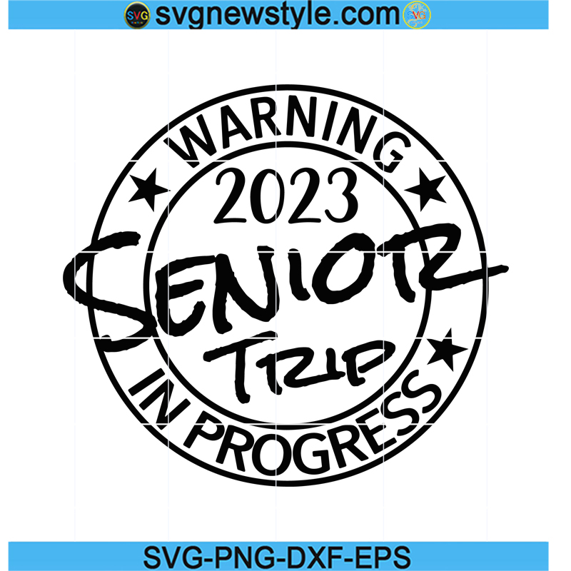 2023 Senior Trip Svg, Warning Svg, Trip In Progress Svg, Class Of 2023 ...