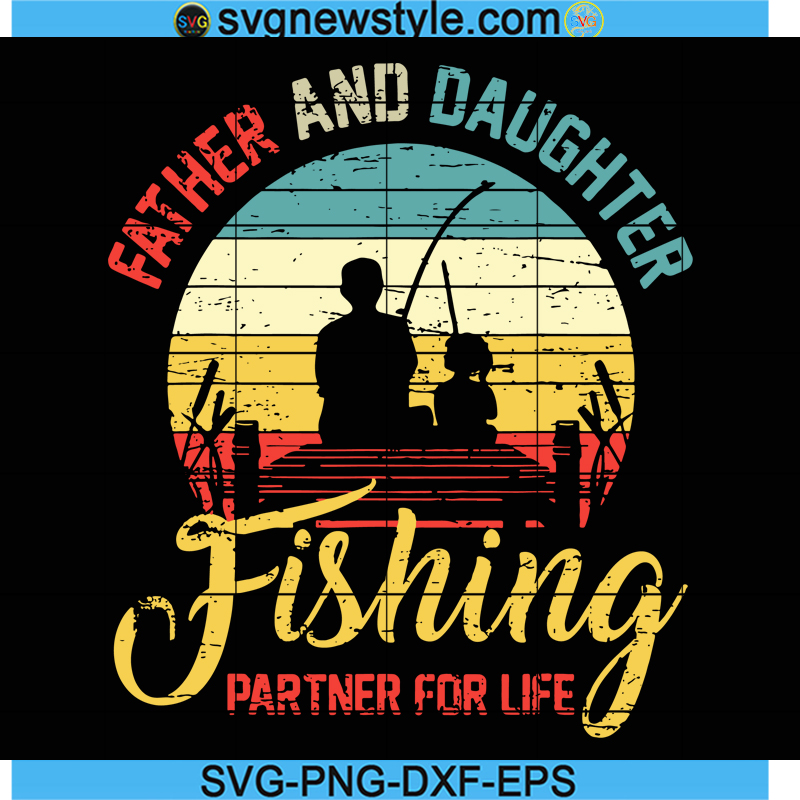 Father And Daughter Fishing Partner For Life Svg, Dad Svg, Fisherman ...