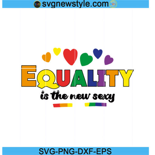 Equality Is The New Sexy Svg, Pride Svg, LGBTQ Ally Svg, Pride Women Svg, Gay Pride Svg, Equal Svg.