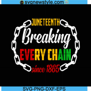 Juneteenth Breaking Every Chain Svg