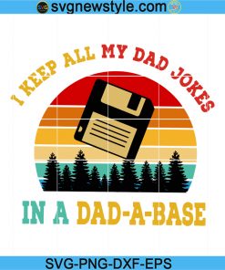 I Keep All My Dad Jokes In A Dad-a-base Svg, New Dad Svg, Daddy Svg, Father's Day Svg, Png, Dxf, Eps