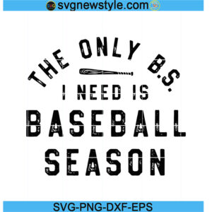 Baseball Season Svg, The Only BS I need Svg, PNG EPS DXF Cricut File