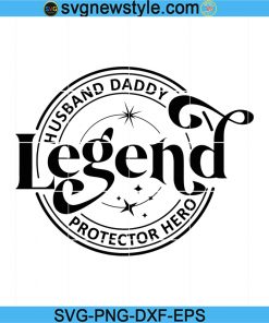 Legend Husband Daddy Protector Hero Svg, Father's Day Svg, Daddy Svg, Dad life Svg.