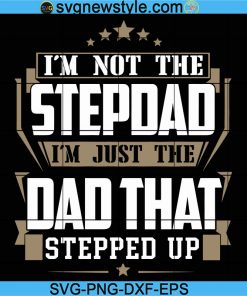 I'm Not The Stepdad I'm Just the Dad That Stepped Up Svg, Vinatge Stepdad Svg, Father's Day Svg, Png, Dxf, Eps