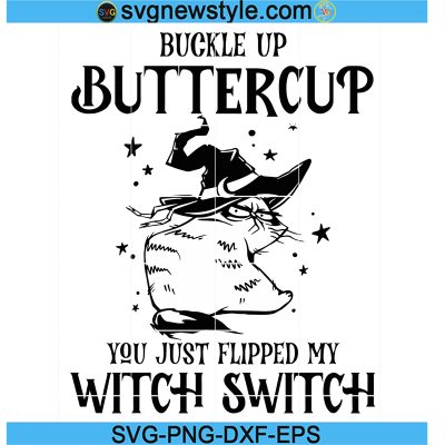 Black Cat Svg, Buckle Up Buttercup You Just Flipped My Witch Switch Svg ...