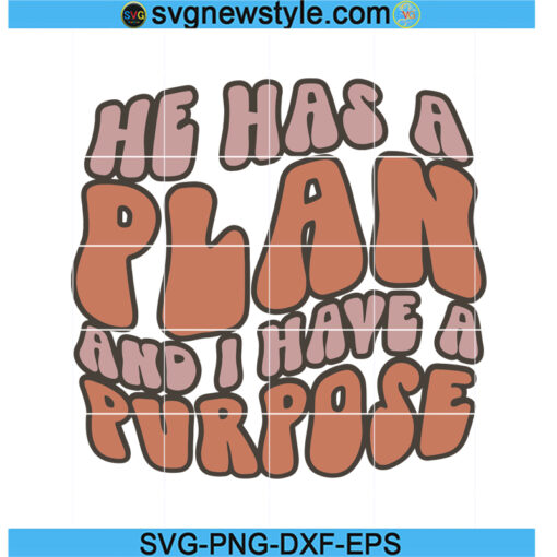 He Has a Plan And I Have A Purpose Svg