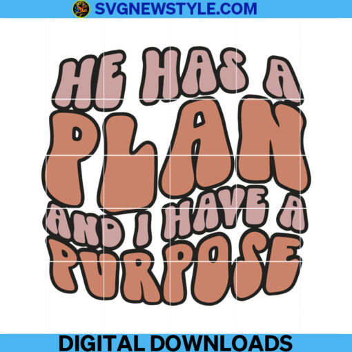 He Has A Plan And I Have A Pvrpose Svg Png