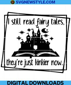I still read fairy tales Svg, they're just kinkier now svg, adult Png, reading svg, books svg, book lovers