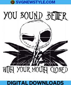 Jack Skellington You Sound Better With Your Mouth Closed Svg, The Nightmare Before Christmas Svg, Png.