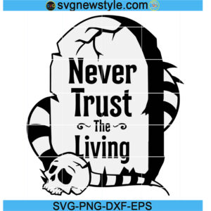 Never trust the living Svg Cricut File