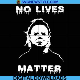 Michael Myers Svg, No Lives Matter Michael Myers Halloween Svg, Michael ...