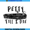Petty Till I Die