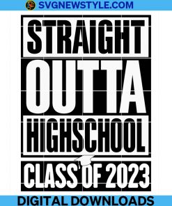 Straight Outta High School Svg, High School Png, Class Of 2023 Svg, Graduate Svg, 2023 Graduation, Senior Svg