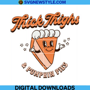 Thick Thighs and Pumpkin Pies Svg, Png, Dxf, Eps, Digital Downloads