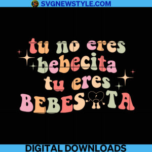 Tu No Eres Bebecita To Eres Bebesota Svg