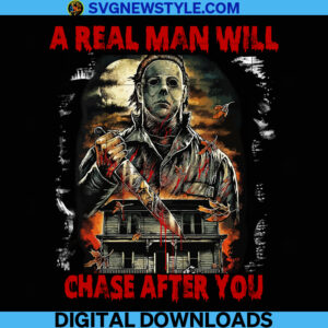 A Real Man Will Chase After You Png, Halloween Michael Myers Png, Instant Download